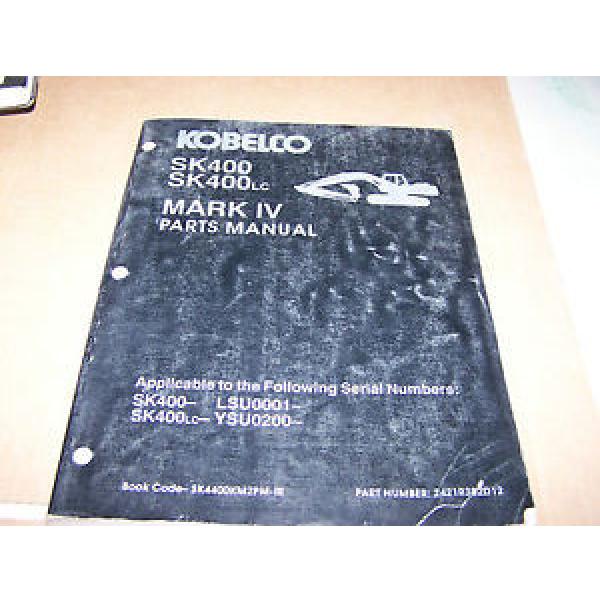 KOBELCO SK400 SK400LC MARK IV HYDRAULIC EXCAVATOR PARTS MANUAL S/N LSU &amp; YSU #1 image