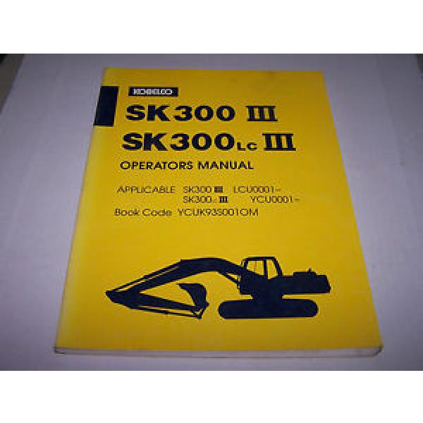 KOBELCO SK300 III SK300LC III OPERATOR&#039;S MANUAL S/N LCU0001-- &amp; YCU0001 -- #1 image